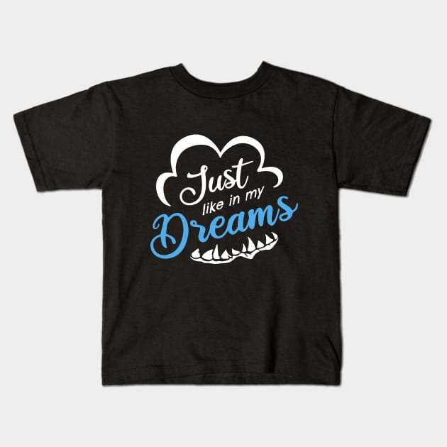 Just Like In My Dreams Kids T-Shirt by Bumblebeast